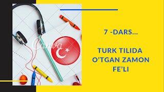 Turk tili |7-DARS | Geçmiş zaman - O’tgan zamon fe’li | turkish grammer | turkish lessons #video