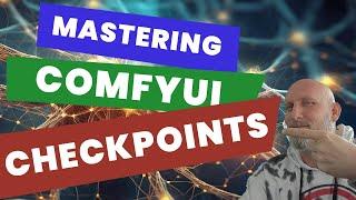 ComfyUI: Understanding Checkpoints. Why? What? Where?