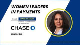 Episode 240 | Women Leaders in Payments: Marilu Gaudio, President Chase Payment Solutions Canada