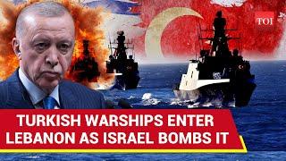 Turkey Joins War Against Israel? Erdogan's Warships Enter Lebanon Amid Bombings For This Reason...