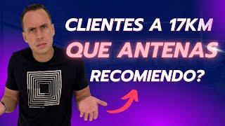 CLIENTES A 17KM QUE ANTENAS ME RECOMIENDAS? | WARLEY GOES