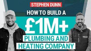 How To Start & Scale A 7-Figure Plumbing & Heating Business | Stephen Dunn