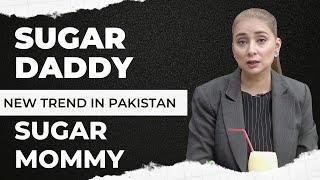 SUGAR MOMMY & SUGAR DADDY CONCEPT IN PAKISTAN