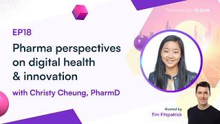 EP18 | Pharma perspectives on digital health and innovation with Christy Cheung, PharmD