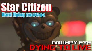 Star Citizen Hard Flying montage - Grumpy Eye - Dying To Live (original song)