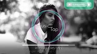 Robert Cristian - Stranger In My Mind (Original Mix)