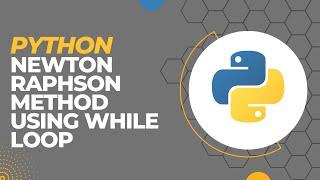 How to write a code for Newton Raphson method using While loop in python idle | 2023 |