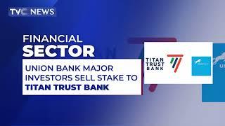 Union Bank Major Investors Sell Stake To Titan Trust Bank