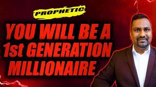 Prophetic Word - You will be a First Generation Millionaire!!