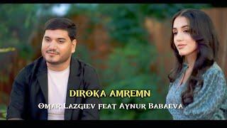 Omar Lazgiev feat Aynur Babaeva - DIROKA AMREMN ( Duet part 2 )