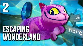 Escaping Wonderland | Part 2 | The Cheshire Cat Is RUTHLESS And Makes My Life Difficult