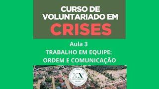 CURSO DE VOLUNTARIADO EM CRISES: Aula 3 - TRABALHO EM EQUIPE: ORDEM E COMUNICAÇÃO