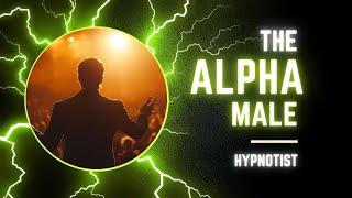 The Alpha Male - The Invisible Hypnotist