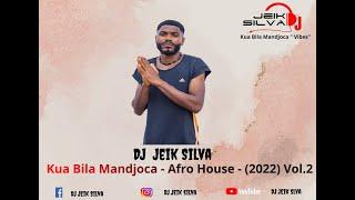 DJ Jeik Silva Kua Bila Mandjoca  I Afro House | (2022) Vol.2