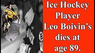 Ice Hockey Player Leo Boivin’s dies at age 89.