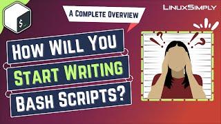 How Will You Start Writing Bash Scripts [A Complete Overview] | LinuxSimply