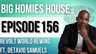 REVOLT WORLD REWIND FT. DETAVIO SAMUELS -  Big Homies House Ep. 156