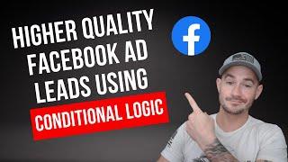 How To Generate Higher Quality Facebook Ad Leads Using Conditional Logic