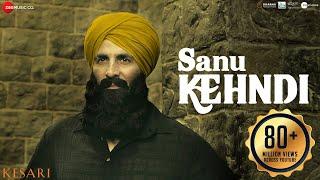 Sanu Kehndi | Kesari | Akshay Kumar & Parineeti Chopra | Romy & Brijesh Shandilya | Tanishk | Kumaar