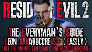 THE EVERYMAN'S GUIDE: Resident Evil 2 Remake HARDCORE S+ RANK Walkthrough | RE2 LEON A INFINITE AMMO