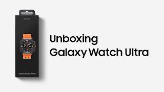 Galaxy Watch Ultra: Unboxing | Samsung