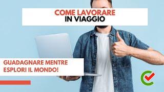 Come lavorare in Viaggio – Guadagnare Mentre Esplori il Mondo