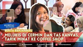 Buka Kelas Melukis di Cermin dan Tas Kanvas, Strategi Tarik Pengunjung Coffee Shop di Banjarbaru