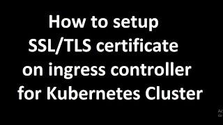 How to setup SSL/TLS certificate on ingress controller for Kubernetes Cluster