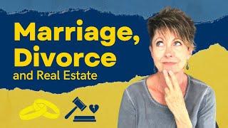 Marriage, Divorce and Real Estate