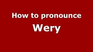 How to Pronounce Wery - PronounceNames.com