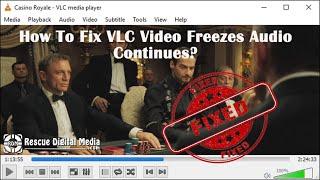 How to Fix VLC Video Freezes Audio Continues? | Working Solutions| Rescue Digital Media