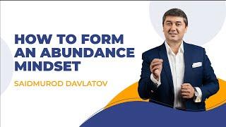 HOW TO FORM AN ABUNDANCE MINDSET | SAIDMUROD DAVLATOV | SAMO