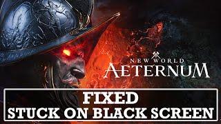 How To Fix New World: Aeternum Stuck on Black Screen On PC