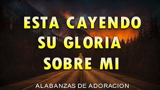 ESTA CAYENDO SU GLORIA SOBRE MI ( LETRA) - ALABANZAS Y ADORACION MIX 2023 -MIX MUSICA CRISTIANA