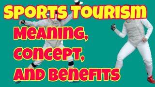 Sports Tourism / Meaning, Concepts and Benefits of Sports Tourism / Ecotourism Journey / Tourism