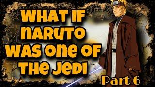 Can Jedi Wear Orange? | What If Naruto Was One Of The Jedi | Part 6