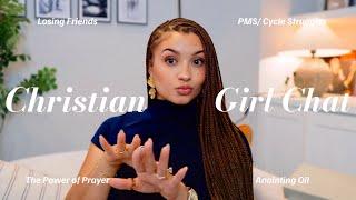 CHRISTIAN GIRL CHAT| Losing Friends + PMS Struggles + The Power Of Prayer & Anointing Oil & More!