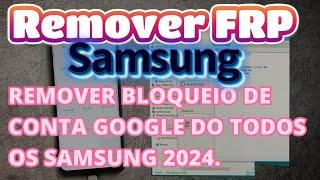 REMOVER BLOQUEIO DE CONTA GOOGLE DE TODOS OS SAMSUNG 2024.