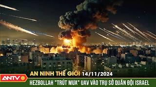 Hezbollah tấn công cơ quan đầu não của quân đội Israel | An ninh Thế giới ngày 14/11 | ANTV