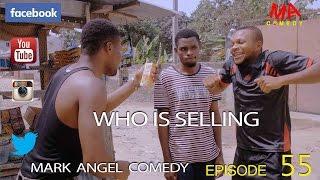 WHO IS SELLING (Mark Angel Comedy) (Episode 55)