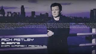 Rick Astley - Sleeping (HiFi Crash Remix¹)
