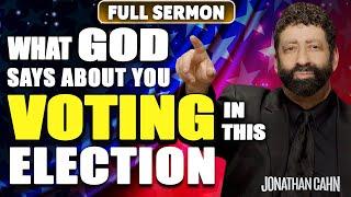 What God Says About You Voting In This Election 2024 | Jonathan Cahn Sermon