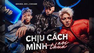 RHYDER - CHỊU CÁCH MÌNH NÓI THUA | ft. BAN x COOLKID | OFFICIAL MUSIC VIDEO