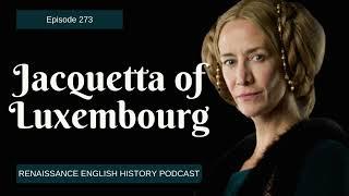 Jacquetta of Luxembourg: The Woman Behind the Tudors