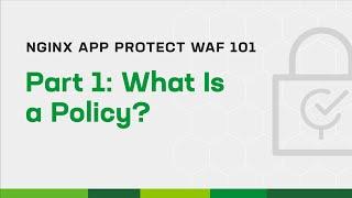 NGINX App Protect WAF 101 - Part 1: What Is a Policy?