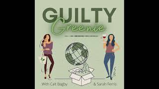 The Guilty Greenie: A Sustainability Podcast with Cait Bagby and Sarah Ferris