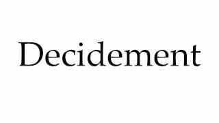 How to Pronounce Decidement