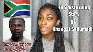 The disturbing story of Khangai Sedumedi. A South African serial killer.