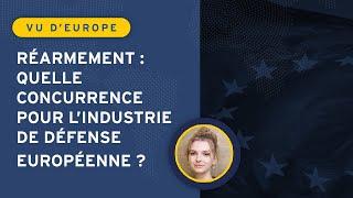 Réarmement : quelle concurrence pour l’industrie de défense européenne ?