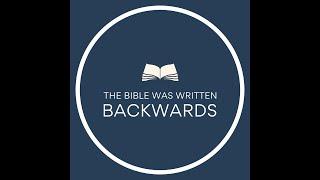 The Bible was Written Backwards